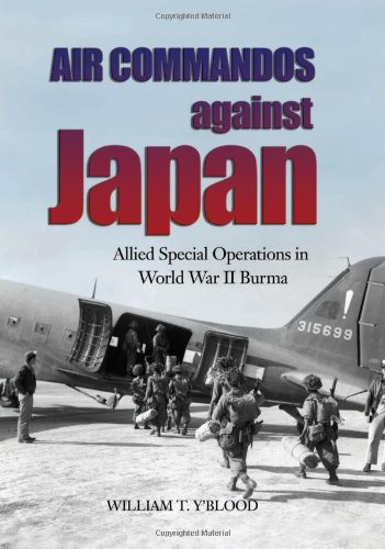 Air Commandos Against Japan: Allied Special Operations in World War II Burma