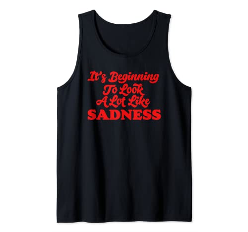 Beginning To Look A Lot Like Sadness Funny Holiday Christmas Camiseta sin Mangas