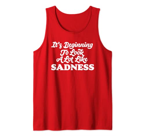 Beginning To Look A Lot Like Sadness Funny Holiday Christmas Camiseta sin Mangas