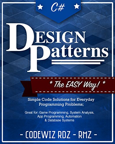 C#: Design Patterns: The Easy Way Standard Solutions for Everyday Programming Problems; Great for: Game Programming, System Administration, App Programming, ... (Design Patterns Series) (English Edition)