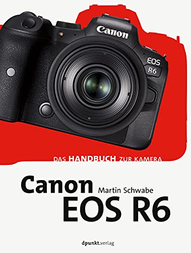 Canon EOS R6: Das Handbuch zur Kamera