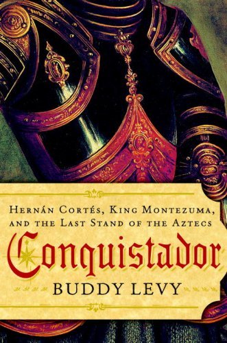 Conquistador: Hernan Cortes, King Montezuma, and the Last Stand of the Aztecs (English Edition)