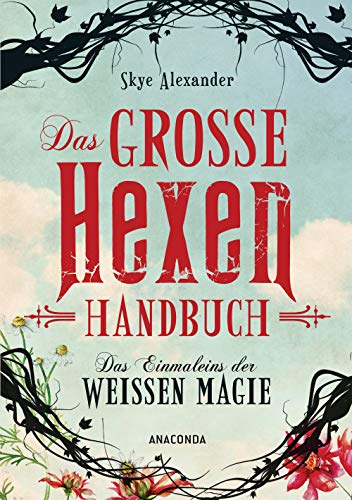 Das große Hexen-Handbuch: Das Einmaleins der Weißen Magie