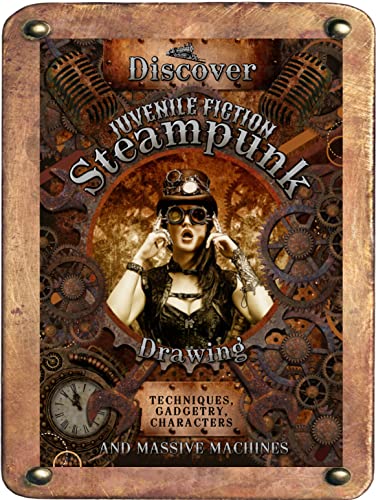 Discover Steampunk Drawing Techniques, Gadgetry, Characters And Massive Machines (English Edition)