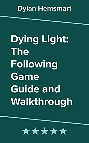 Dying Light: The Following Game Guide and Walkthrough (English Edition)