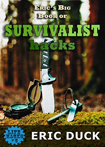 Eric's Big Book of Survivalist Hacks: The ULTIMATE Prepping DIY Guide to SHTF Survival Scenario Skills (Life Hacks 6) (English Edition)