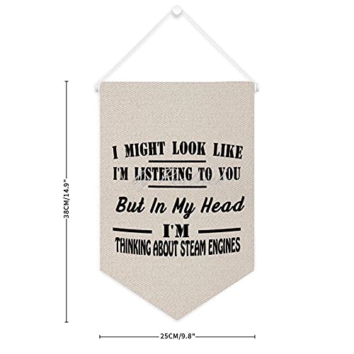 I Might Look Like I'm Listening To You But In My Head I'm Thinking About Steam Engines Wall Flag Canvas Banner Pin Display Hanging Banners Home Decoration Birthday Gifts for Friends 12x18 Inches