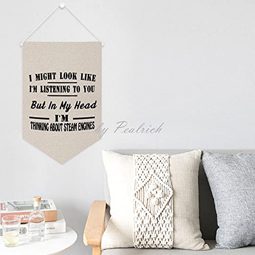 I Might Look Like I'm Listening To You But In My Head I'm Thinking About Steam Engines Wall Flag Canvas Banner Pin Display Hanging Banners Home Decoration Birthday Gifts for Friends 12x18 Inches