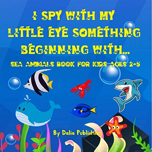 I spy with my little eye animal sea Book for kids ages 2-5: a fun and educational game guess animal sea starting with the letters of the alphabet from a to z (English Edition)