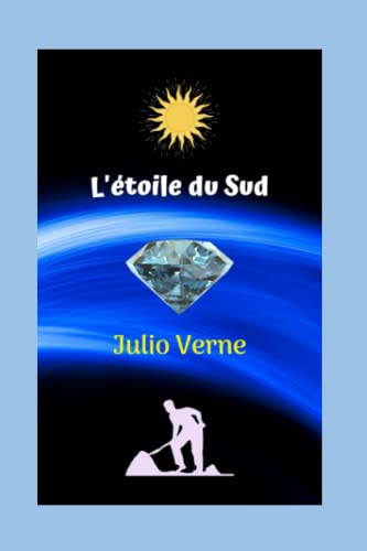 L'étoile du Sud: Grande histoire de romance, d'action et d'aventure, l'ingénieur français qui souhaite épouser la belle Alice, et mène une grande expérience.