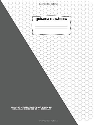 Química Orgánica: Cuaderno de Papel Cuadriculado Hexagonal; 200 Páginas; Hexágonos De 1/4 De Pulgada (Spanish Edition)