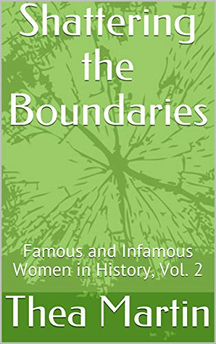 Shattering the Boundaries: Famous and Infamous Women in History, Vol. 2 (English Edition)