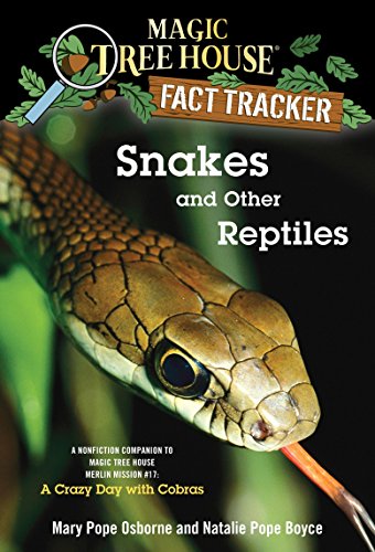 Snakes and Other Reptiles: A Nonfiction Companion to Magic Tree House Merlin Mission #17: A Crazy Day with Cobras: 23 (Magic Tree House (R) Fact Tracker)