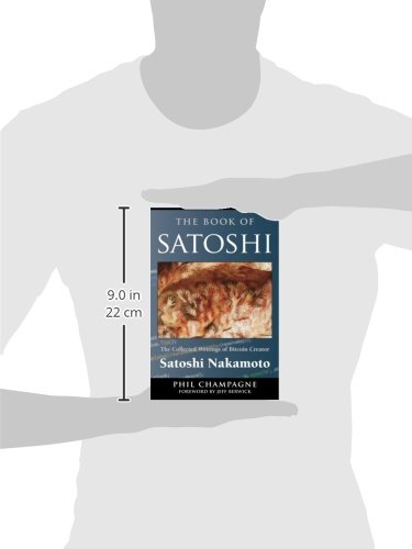 The Book Of Satoshi: The Collected Writings of Bitcoin Creator Satoshi Nakamoto