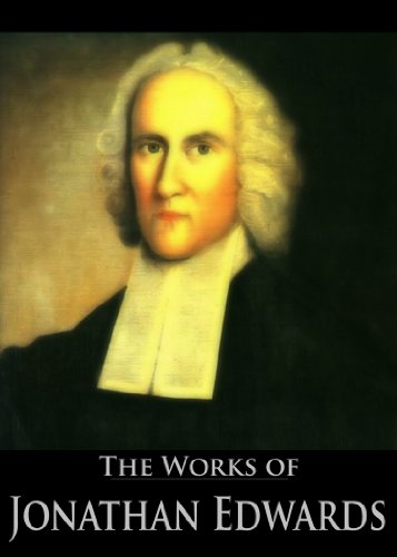 The Complete Works of Jonathan Edwards: Christ Exalted, Sinners in the Hands of the Angry God, A Divine and Supernatural Light, Christian Knowledge, On ... Active Table of Contents) (English Edition)