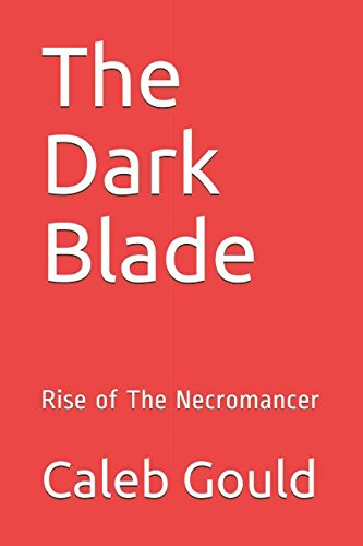 The Dark Blade: Rise of the Necromancer (Rise of the Necromancer Series)