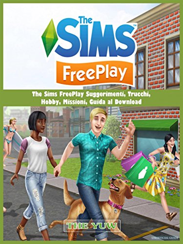 The Sims Freeplay Suggerimenti, Trucchi, Hobby, Missioni, Guida Al Download (Italian Edition)