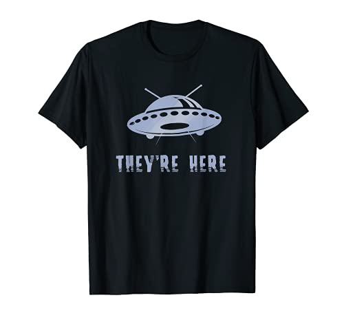 They're Here Space Aliens UFO Extraterrestrials Camiseta