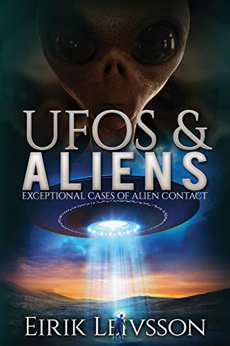 UFOs and Aliens: Exceptional Cases of Alien Contact: 1 (Ufos and Aliens, Ufo Sightings, Ufo, Aliens, Alien Contact, Extraterrestrials, Alien Abduction)