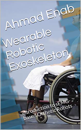 Wearable Robotic Exoskeleton: introduction to sEMG-based Orthotic Robots (English Edition)