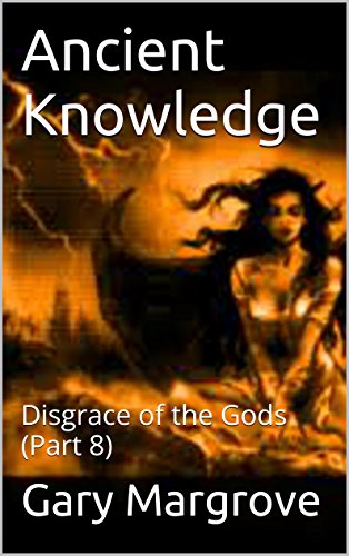 Ancient Knowledge: Disgrace of the Gods (Part 8) (Legacy of the Gods Book 2) (English Edition)