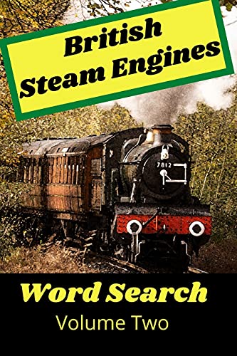 British Steam Engines Word Search Volume Two: The Ultimate steam train puzzle book. Ideal for kids and adults of all ages!