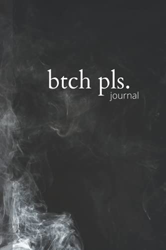 btch pls: journal notebook