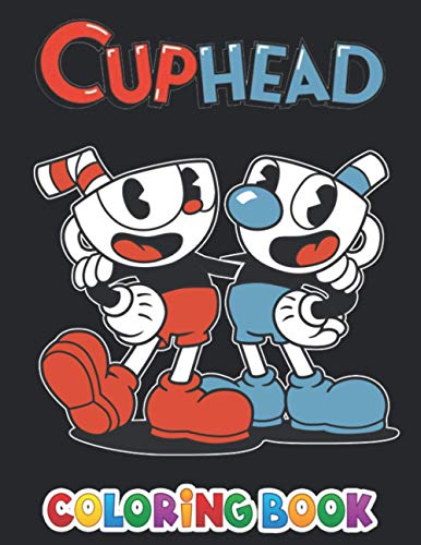 Cuphead coloring book: +50 Cuphead colouring pages for Kids and Adults,+50 Amazing Drawings - All Characters & Other...Original Design