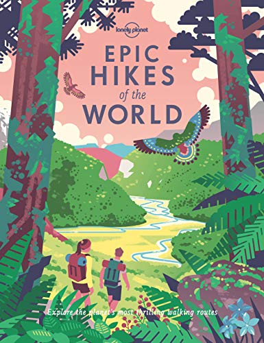 EPIC HIKES OF THE WORLD 1: explore the planet's most thrilling treks and trails