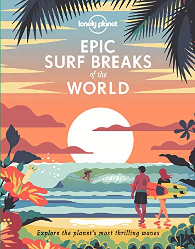 Epic Surf Breaks of the World: explore the planet's most thrilling waves