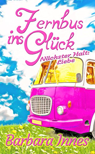 Fernbus ins Glück: Nächster Halt: Liebe (German Edition)