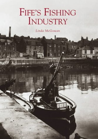 Fife's Fishing Industry by Linda McGowan (2003-06-01)