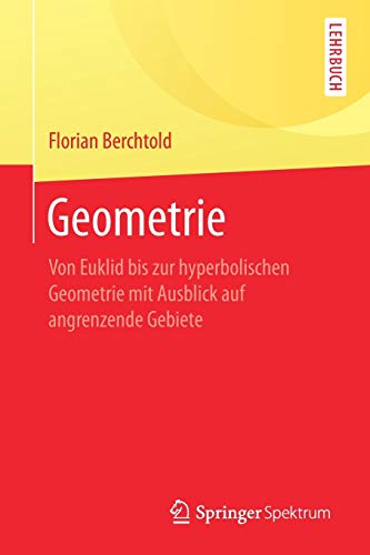 Geometrie: Von Euklid bis zur hyperbolischen Geometrie mit Ausblick auf angrenzende Gebiete