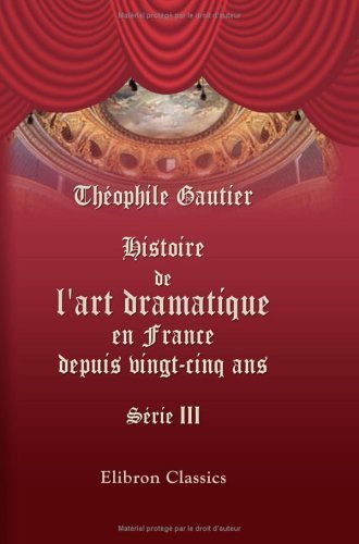 Histoire de l'art dramatique en France depuis vingt-cinq ans: S??rie 3 (French Edition) by Gautier, Th??ophile (2001) Paperback