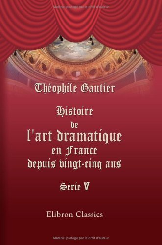 Histoire de l'art dramatique en France depuis vingt-cinq ans: S??rie 5 (French Edition) by Gautier, Th??ophile (2001) Paperback