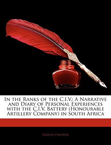 In the Ranks of the C.I.V.: A Narrative and Diary of Personal Experiences with the C.I.V. Battery (Honourable Artillery Company) in South Africa