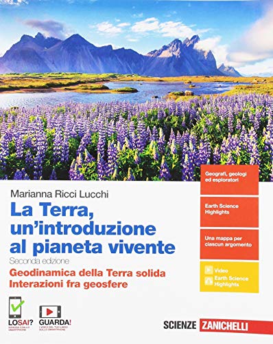 La Terra, un'introduzione al pianeta vivente. Geodinamica della Terra solida. Interazioni fra geosfere. Per il triennio delle Scuole superiori. Con espansione online