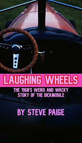 LAUGHING WHEELS: The 1960's wierd and wacky story of the Dickmobile. (English Edition)