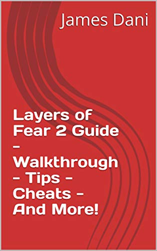 Layers of Fear 2 Guide - Walkthrough - Tips - Cheats - And More! (English Edition)