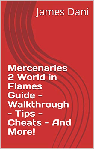 Mercenaries 2 World in Flames Guide - Walkthrough - Tips - Cheats - And More! (English Edition)