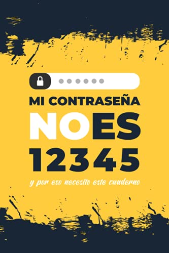 MI CONTRASEÑA NO ES 12345 y por eso necesito este cuaderno: Cuaderno para contraseñas