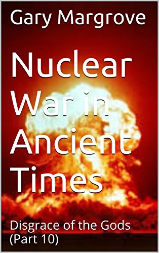 Nuclear War in Ancient Times: Disgrace of the Gods (Part 10) (Legacy of the Gods Book 2) (English Edition)