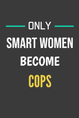 Only Smart Women Become COPS - Perfect Notebook / Journal gift for a future COP: Journal / Notebook gift for the best future COP. 120 Lined Pages, 6x9, Soft + Matte Finish cover