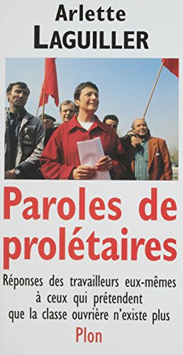 Paroles de prolétaires: Réponses des travailleurs eux-mêmes à ceux qui prétendent que la classe ouvrière n'existe plus (French Edition)