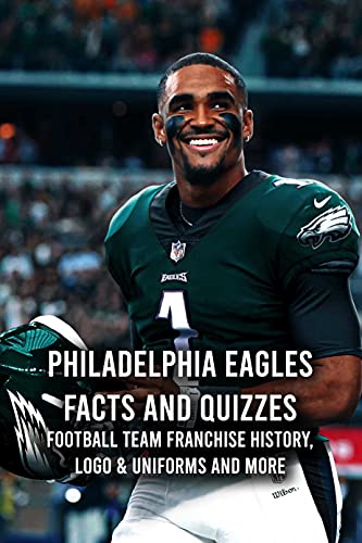 Philadelphia Eagles Facts and Quizzes: Football Team Franchise History, Logo & Uniforms and More (English Edition)