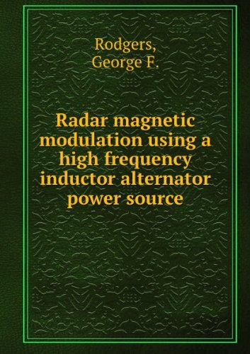 Radar magnetic modulation using a high frequency inductor alternator power Source