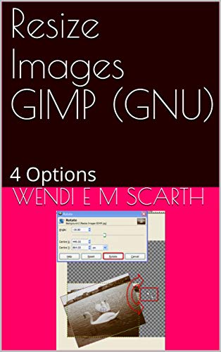 Resize Images GIMP (GNU): 4 Options (GIMP Made Easy Book 153) (English Edition)