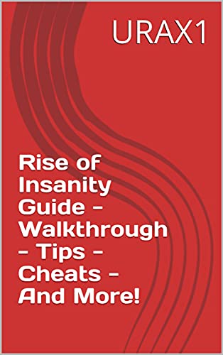 Rise of Insanity Guide - Walkthrough - Tips - Cheats - And More! (English Edition)