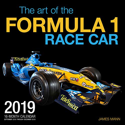 The Art of the Formula 1 Race Car 2019: 16 Month Calendar Includes September 2018 Through December 2019