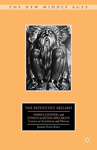 The Repentant Abelard: Family, Gender, and Ethics in Peter Abelard’s Carmen ad Astralabium and Planctus (The New Middle Ages) (English Edition)